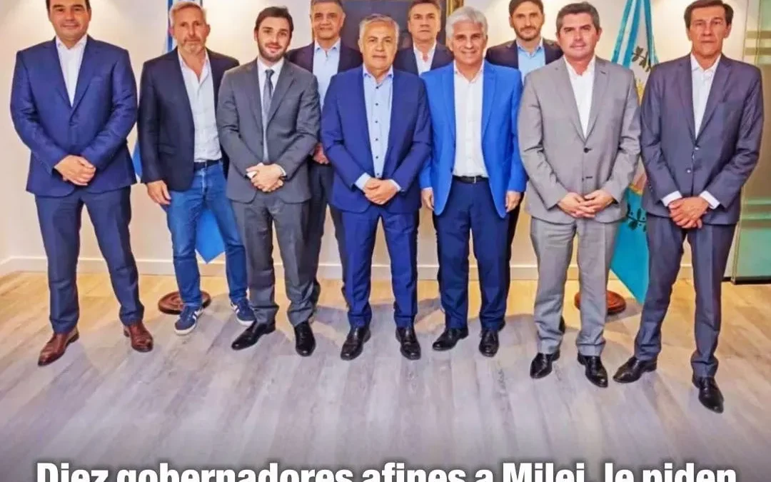 Diez gobernadores afines a Milei, le piden cumplir con recursos federales y aprobar Presupuesto 2025
