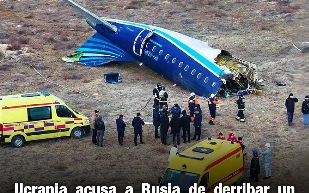Ucrania acusa a Rusia de derribar un avión comercial azerí en Kazajistán