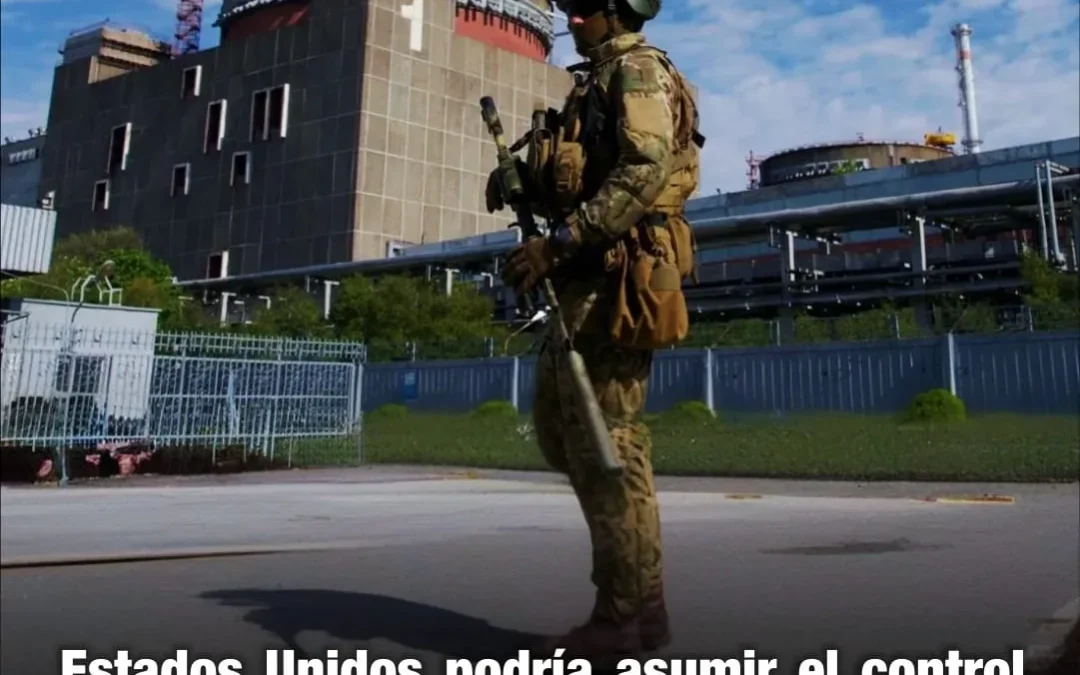 Estados Unidos podría asumir el control de la central nuclear Zaporizhzhia