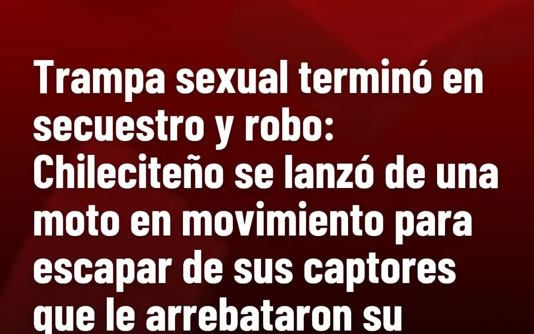 Trampa sexual terminó en secuestro y robo