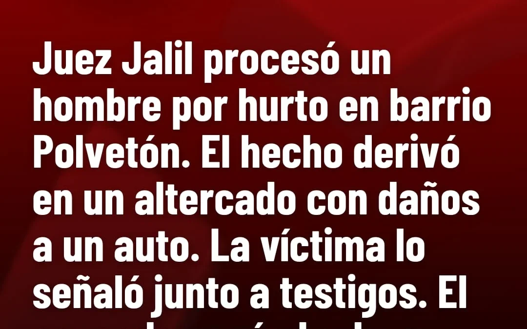 Juez Jalil procesó a un hombre por hurto en barrio Polvetón