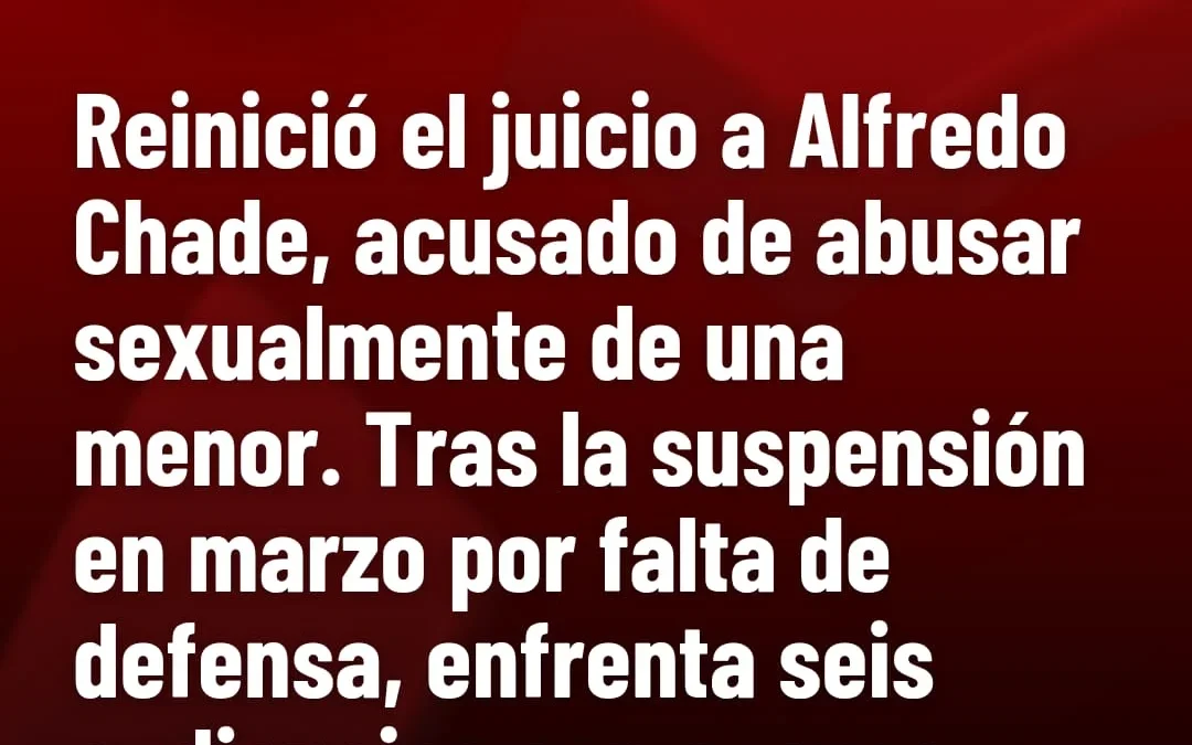 Reinició el juicio a Alfredo Chade