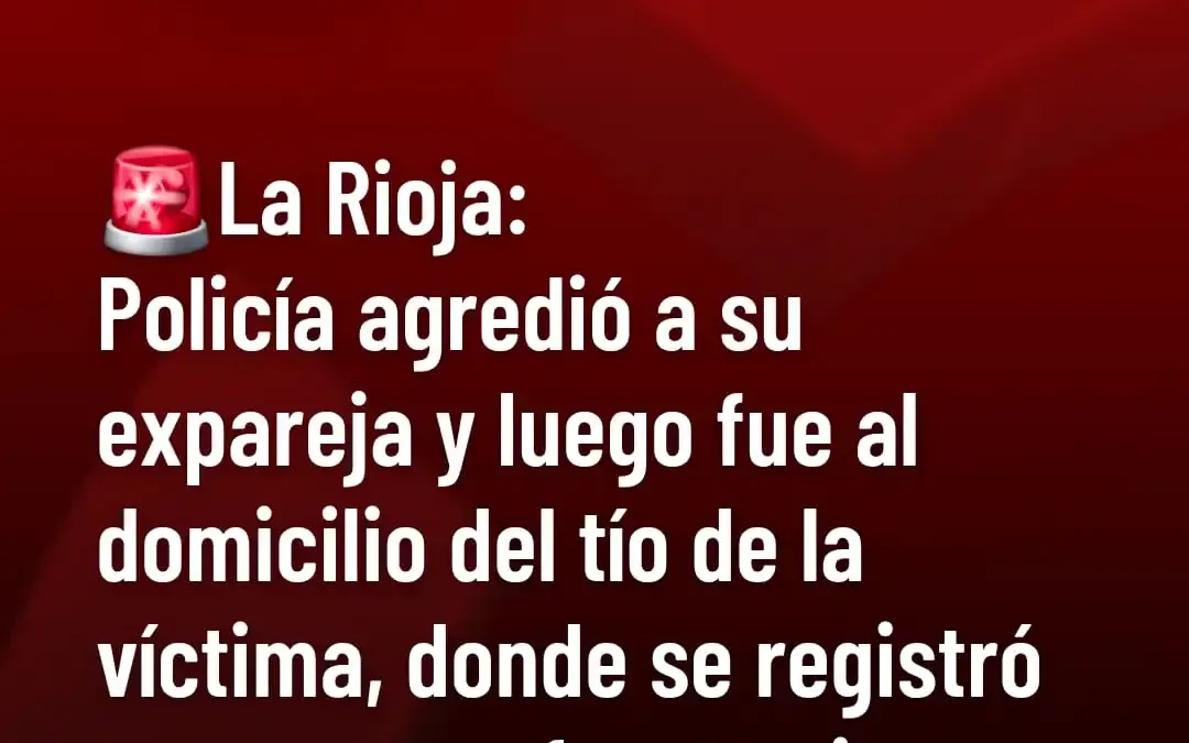 La Rioja: Policía agredió a su expareja y luego fue al domicilio del tío de la víctima, donde se registró un nuevo enfrentamiento