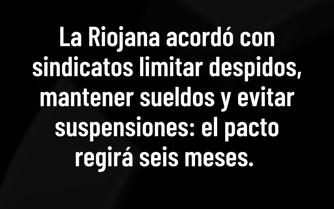 La Riojana acordó con sindicatos limitar despidos