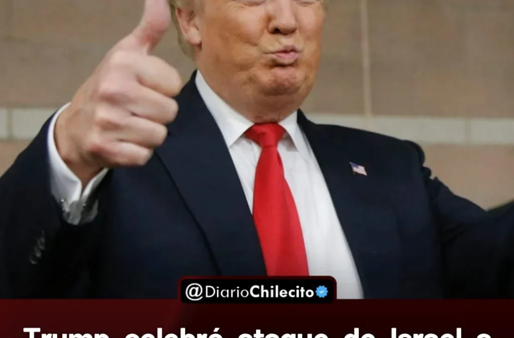 Trump celebró ataque de Israel a Irán
