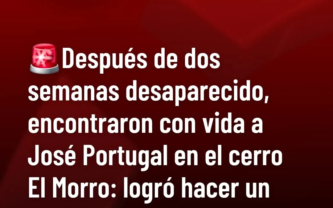 Después de dos semanas desaparecido, encontraron con vida a José Portugal en el cerro El Morro: logró hacer un refugio para sobrevivir