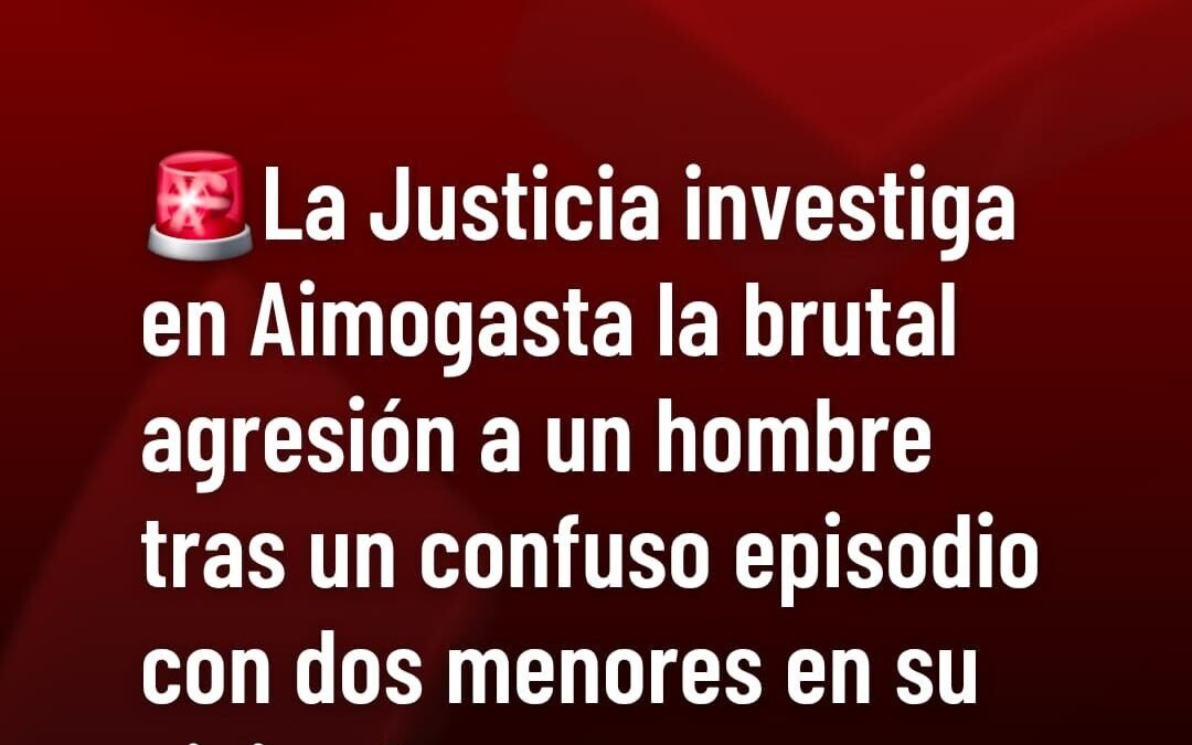 La Justicia investiga en Aimogasta la brutal agresión a un hombre tras un confuso episodio con dos menores en su vivienda