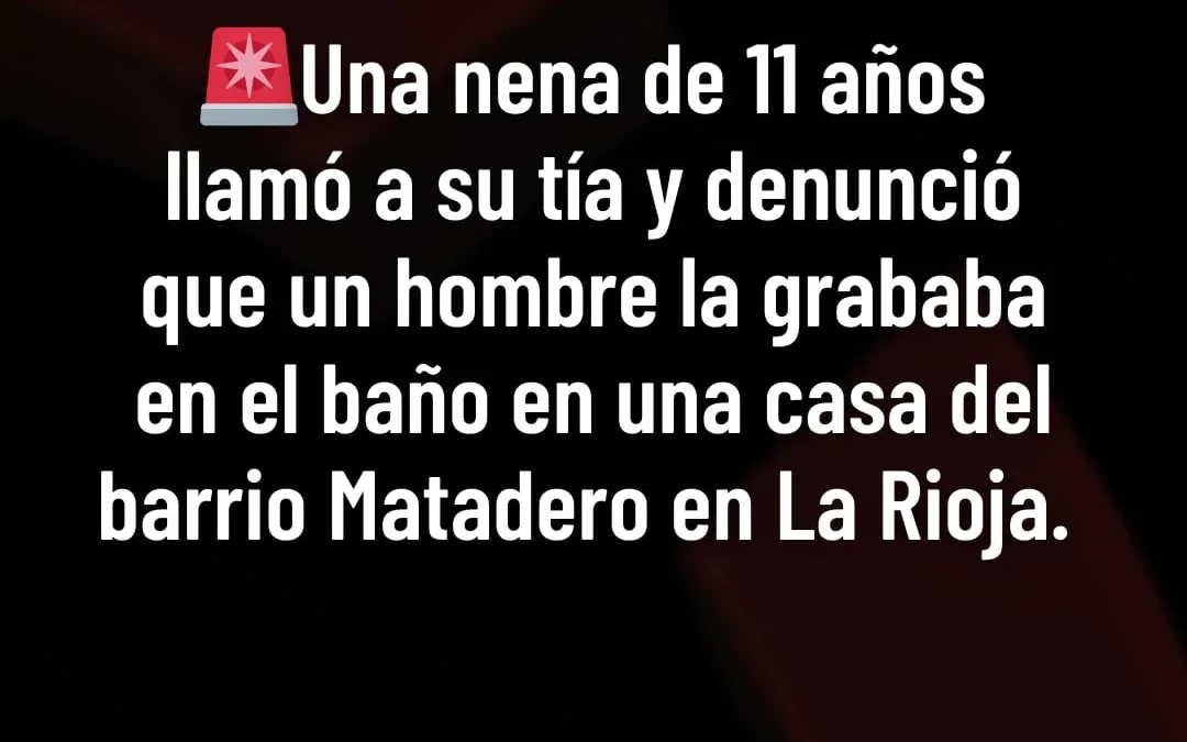 Una nena de 11 años llamó a su tía y denunció que un hombre la grababa en el baño en una casa del bariio Mataderos de La Rioja