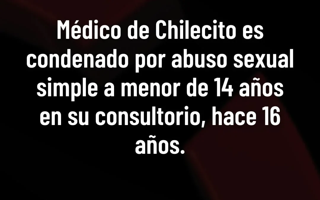 Médico de Chilecito es condenado por abuso sexual simple a menor de 14 años en su consultorio hace 16 años