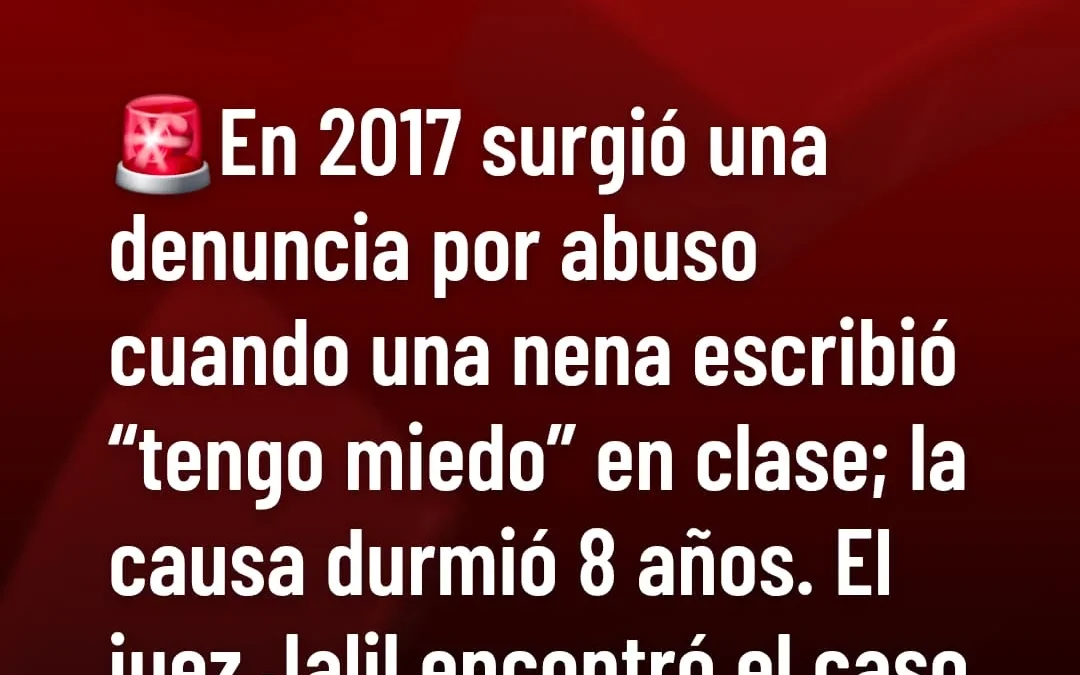 En 2017 surgió una denuncia de abuso cuando una nena escribió «tengo miedo» en clase; la causa durmió 8 años. El Juez Jalil encontró el caso y lo reabrió