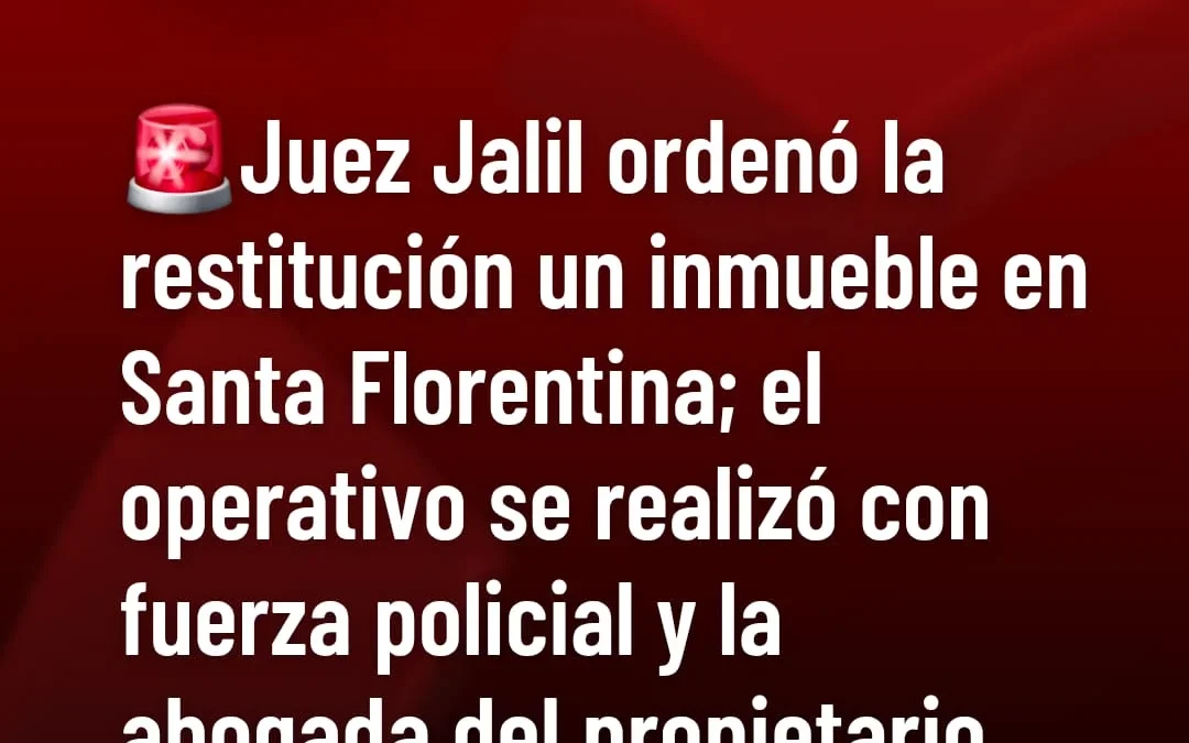 El Juez Jalil ordenó la restitución de un inmueble en Santa Florentina; el operativo se realizó con fuerza policial y la abogada del propietario de la vivienda