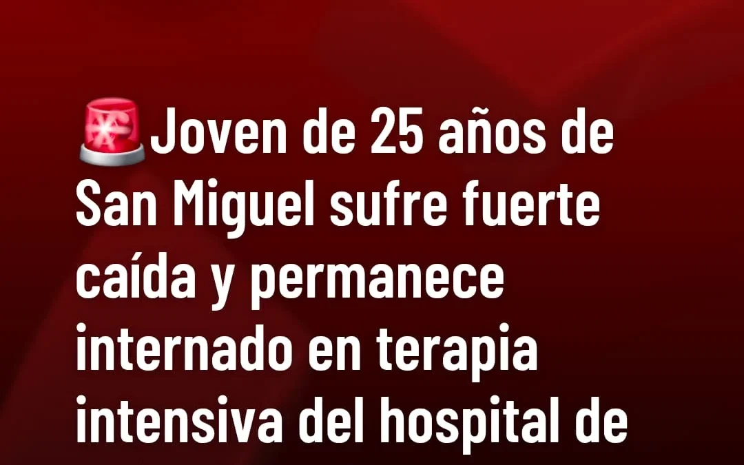 Joven de 25 años de San Miguel sufre fuerte caída y permanece internado en terapia intensiva del hospital de Chilecito