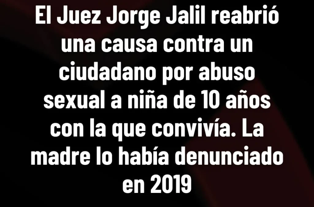 El juez Jorge Jalil reabrió una causa contra un ciudadano por abuso sexual a una niña de 10 años con la que convivía. La madre lo había denunciado en 2019