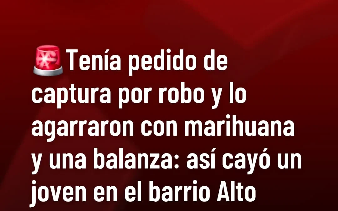 Tenía pedido de captura por robo y lo agarraron con marihuana y balanza: así cayó un joven en el barrio Alto Valle de Chilecito