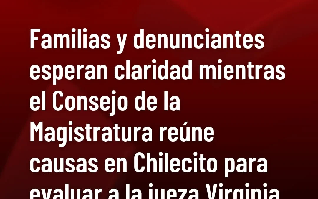 Familias y denunciantes esperan claridad mientras el Consejo de la Magistratura reúne causas en Chilecito para evaluar a la jueza Virginia llanes Bordón