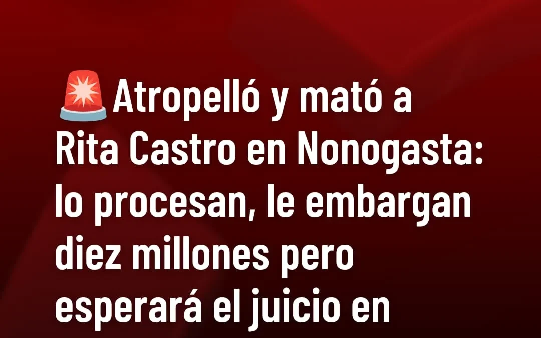 Atropelló y mató a Rita Castro en Nonogasta: lo procesan, le embargan diez millones pero esperará el juicio en libertad