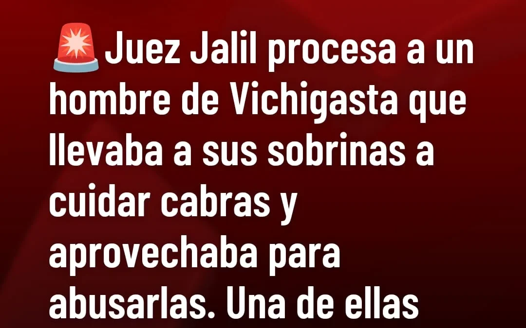 Juez jalil procesa a un hombre de Vichigasta que llevaba sus sobrinas a cuidar cabras y aprovechaba para abusarlas. Una de ellas tiene sindrome de down, La causa duerme desde 2008