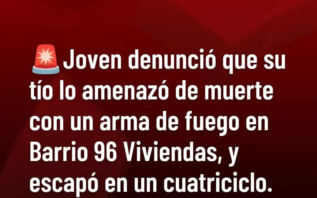 Joven denunció que su tío lo amenazó de muerte con un arma de fuego en Barrio 96 viviendas, y escapó en un cuatriciclo. La Policía lo busca