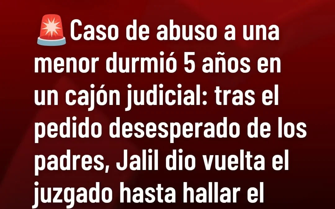 Caso de abuso a una menor durmió 5 años en un cajón judicial: tras el pedido desesperado de los padres, Jalil dio vuelta el juzgado hasta hallar el expediente y reabrió la causa
