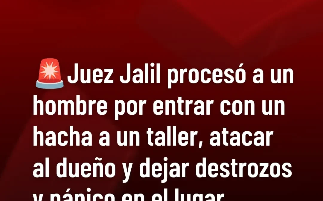 Juez Jalil procesó a un hombre por entrar con un hacha a un taller, atacar al dueño y dejar destrozos y pánico en el lugar