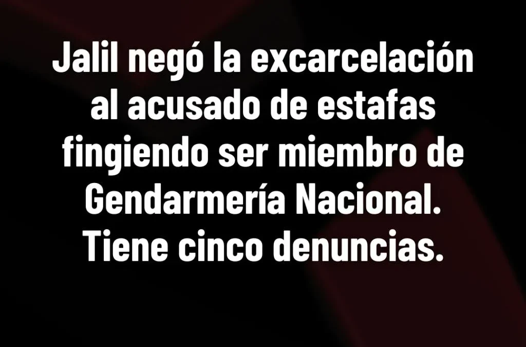 Jalil negó la excarcelación al acusado de estafas fingiendo ser miembro de Gendarmería Nacional. Tiene cinco denuncias.