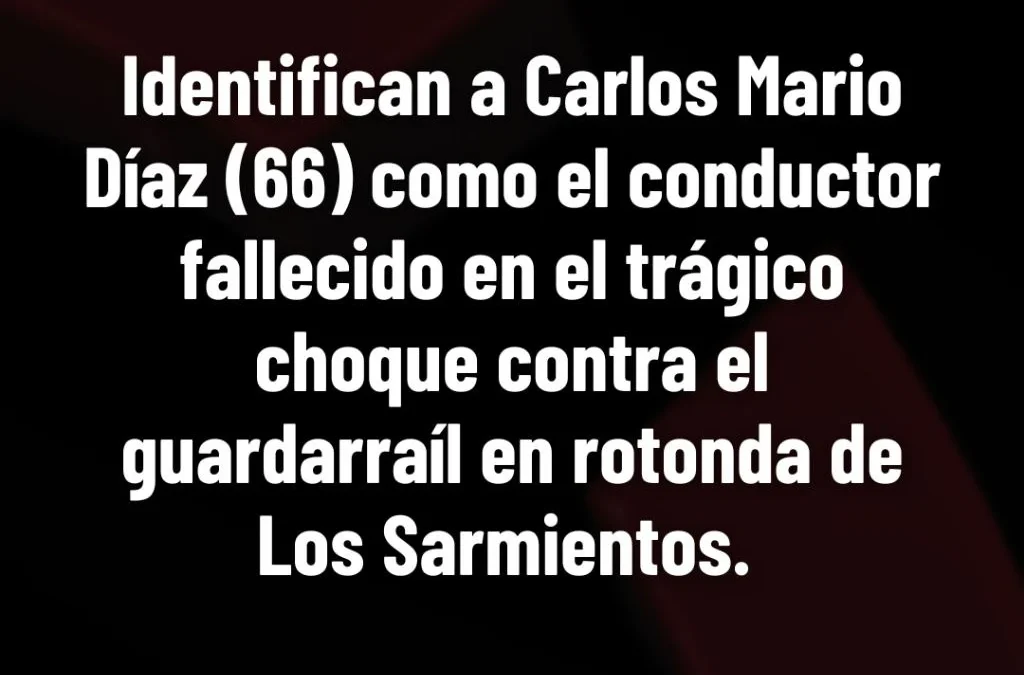Identifican a Carlos Mario Díaz (66) como el conductor fallecido en el trágico choque contra el guardarraíl en rotonda de Los Sarmientos.