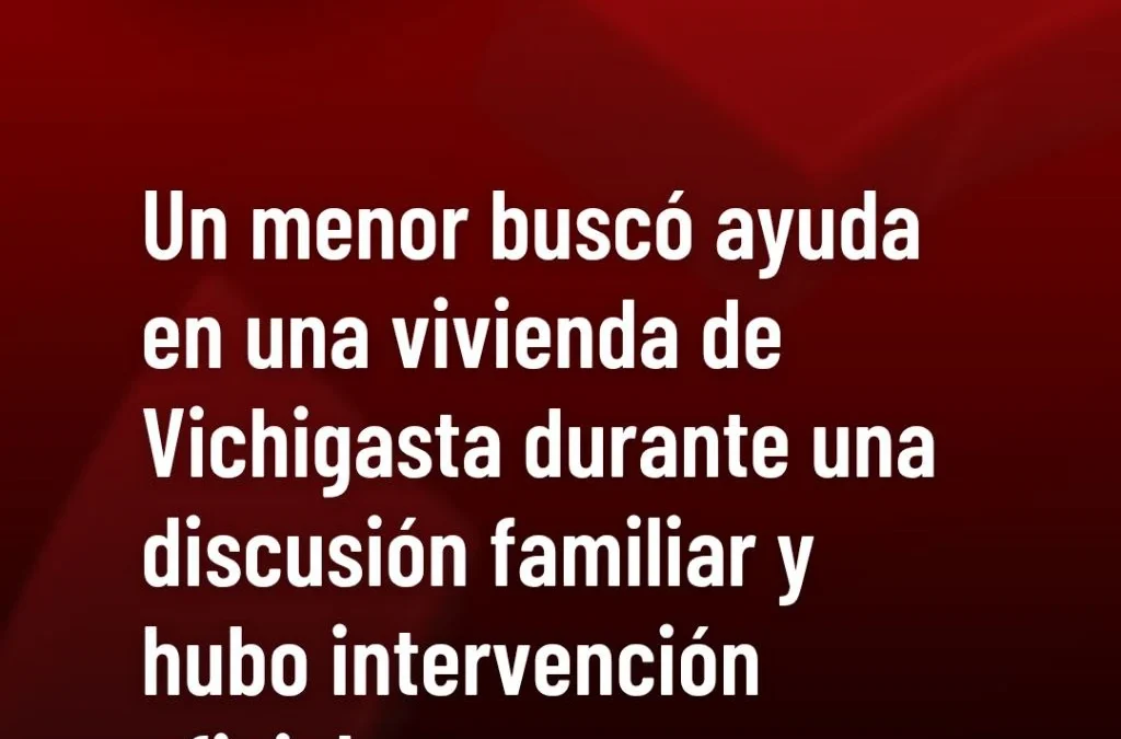 Un menor buscó ayuda en una vivienda de Vichigasta durante una discusión familiar y hubo intervención oficial.