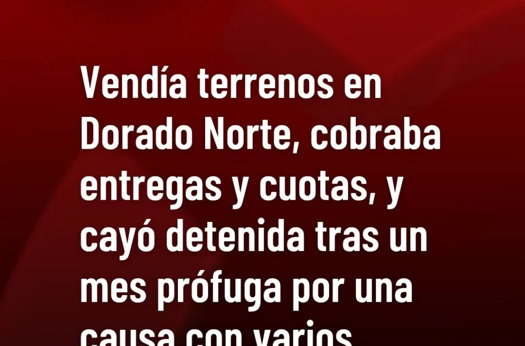 Vendía lotes en Dorado Norte, cobraba entregas y cuotas, y cayó detenida tras un mes prófuga por una causa con varios denunciantes.