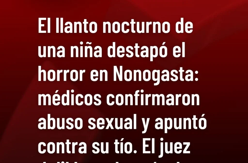 El llanto nocturno de una niña destapó el horror en Nonogasta: médicos confirmaron abuso sexual y apuntó contra su tío. El juez Jalil lo embargó y lo procesó.