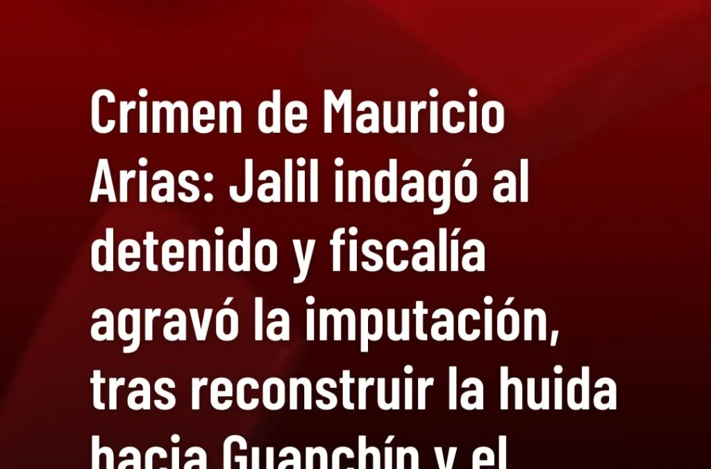Crimen de Mauricio Arias: Jalil indagó al detenido y fiscalía agravó la imputación, tras reconstruir la huida hacia Guanchín y el ocultamiento del arma.
