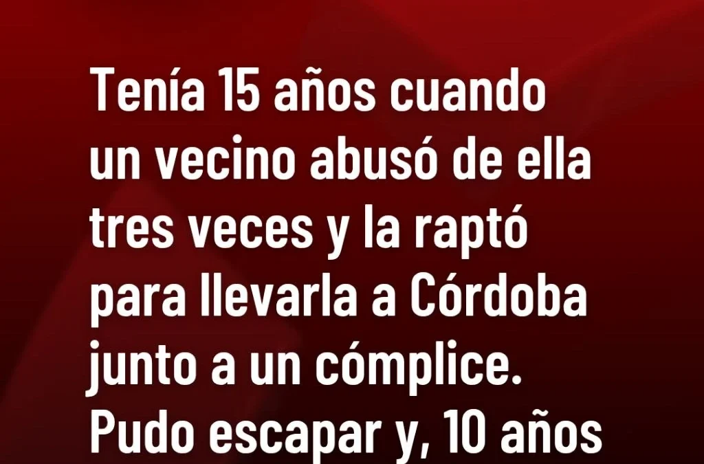 Tenía 15 años cuando un vecino abusó de ella tres veces y la raptó para llevarla a Córdoba junto a un cómplice. Pudo escapar y, 10 años después, el cómplice fue detenido.