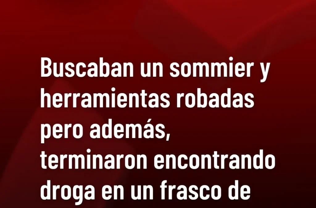 Buscaban un sommier y herramientas robadas pero, además, terminaron encontrando droga en un frasco de plástico.