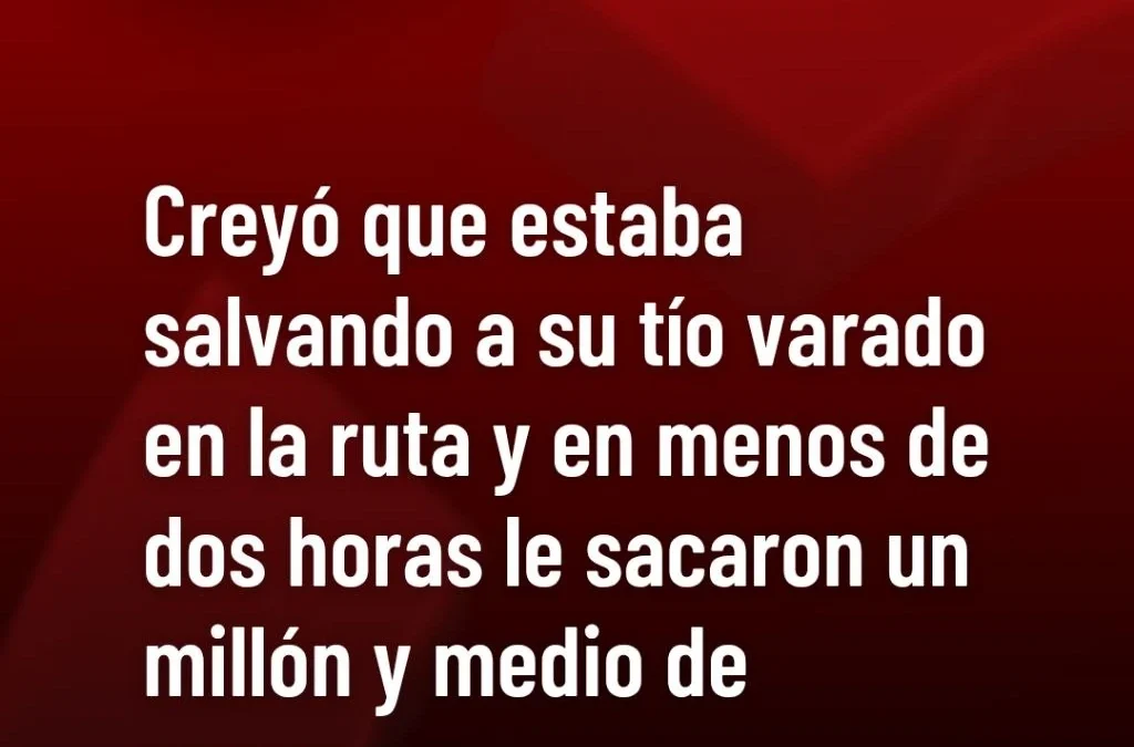 Creyó que estaba salvando a su tío varado en la ruta y en menos de dos horas le sacaron un millón y medio de pesos.