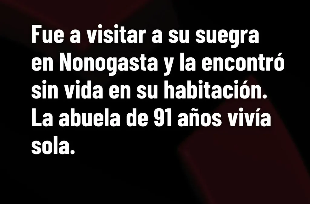 Fue a visitar a su suegra en Nonogasta y la encontró sin vida en su habitación. La abuela de 91 años vivía sola.