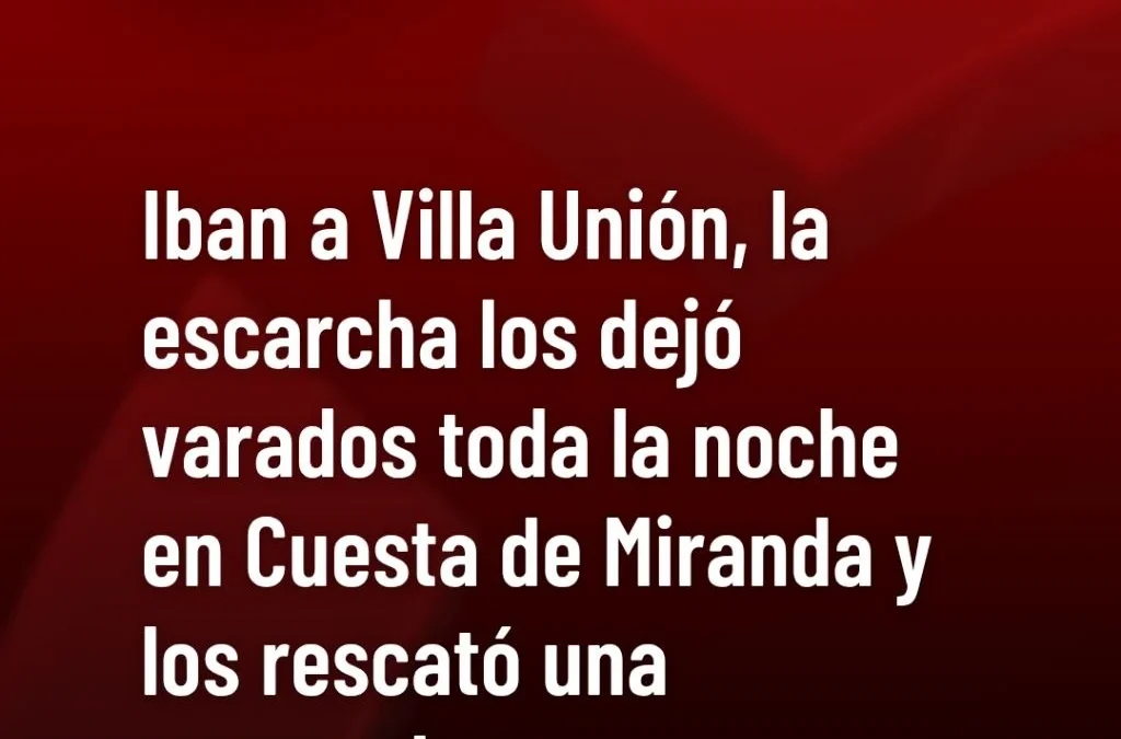 Iban a Villa Unión, la escarcha los dejó varados toda la noche en Cuesta de Miranda y los rescató una excavadora.