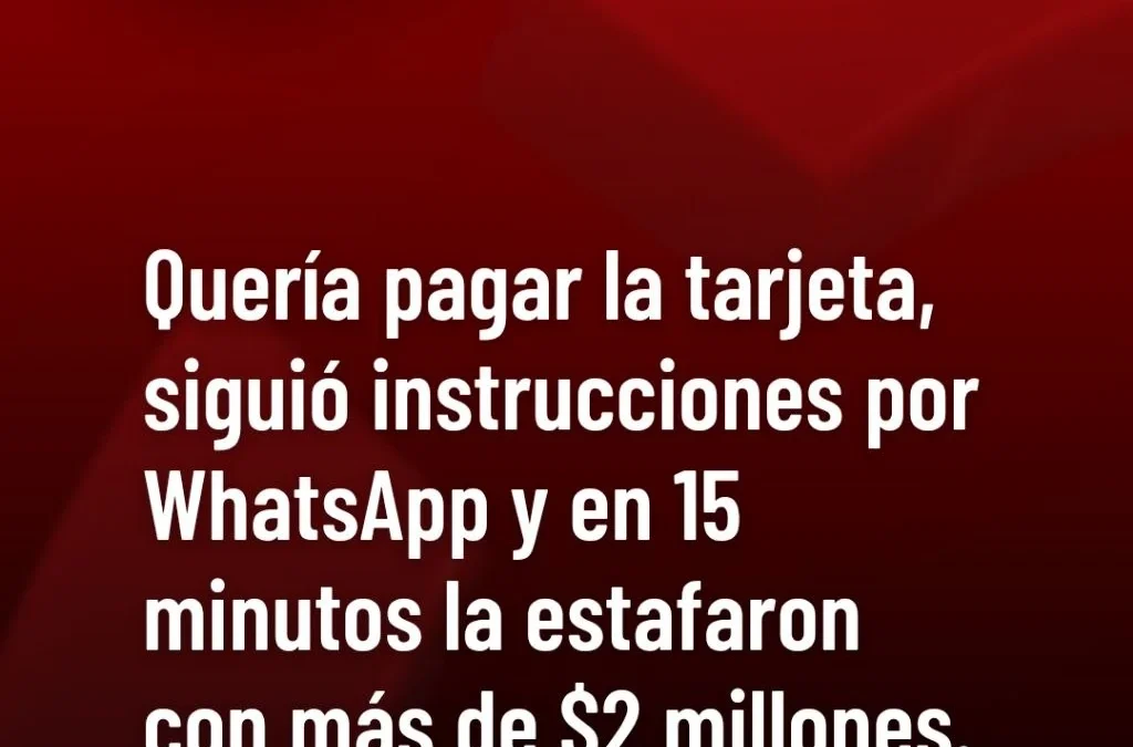 Quería pagar la tarjeta, siguió instrucciones por WhatsApp y en 15 minutos la estafaron con más de $2.000.000