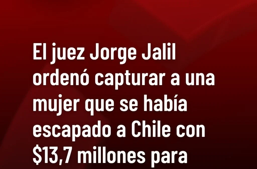 El juez Jorge Jalil ordenó capturar a una mujer que se había escapado a Chile con $13,7 millones para sueldos de cosecheros.