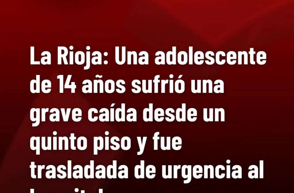 La Rioja: Una adolescente de 14 años sufrió una grave caída desde un quinto piso y fue trasladada de urgencia al hospital.