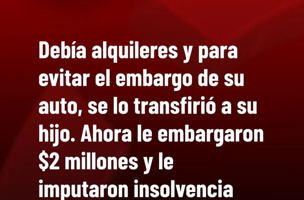 Debía alquileres y para evitar el embargo de su auto, se lo transfirió a su hijo. Ahora le embargaron $2 millones y le imputaron insolvencia fraudulenta
