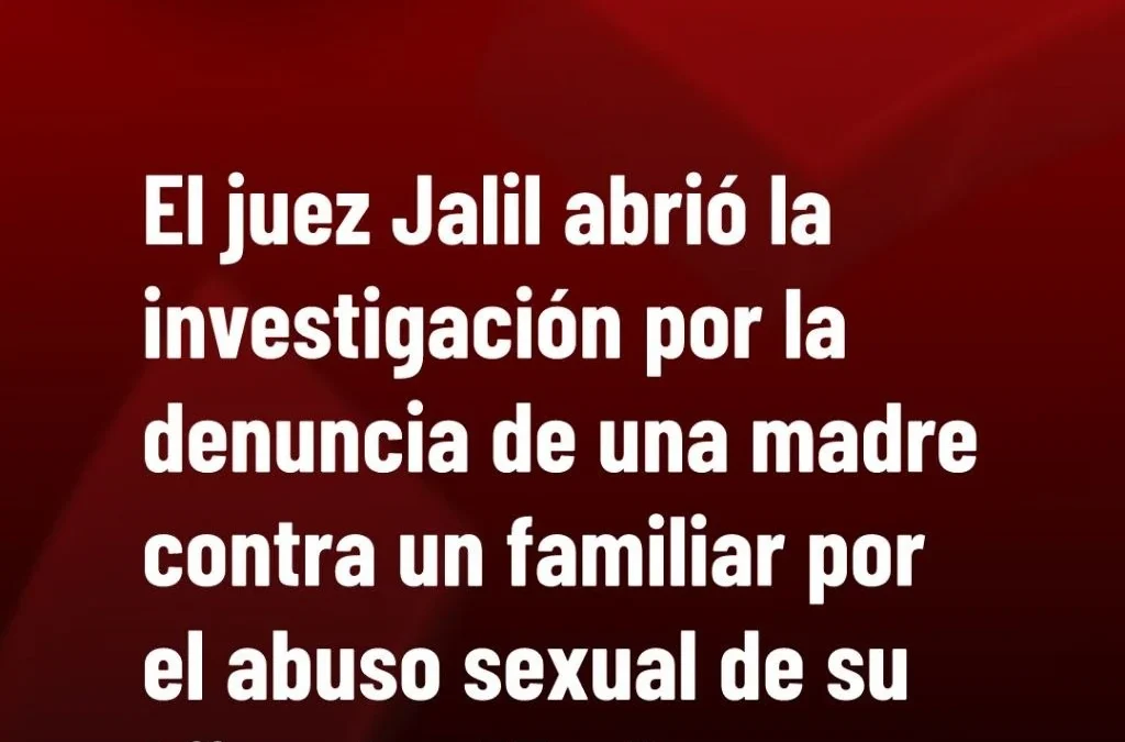 El juez Jalil abrió la investigación por la denuncia de una madre contra un familiar por el abuso sexual de su hija a los 15 años