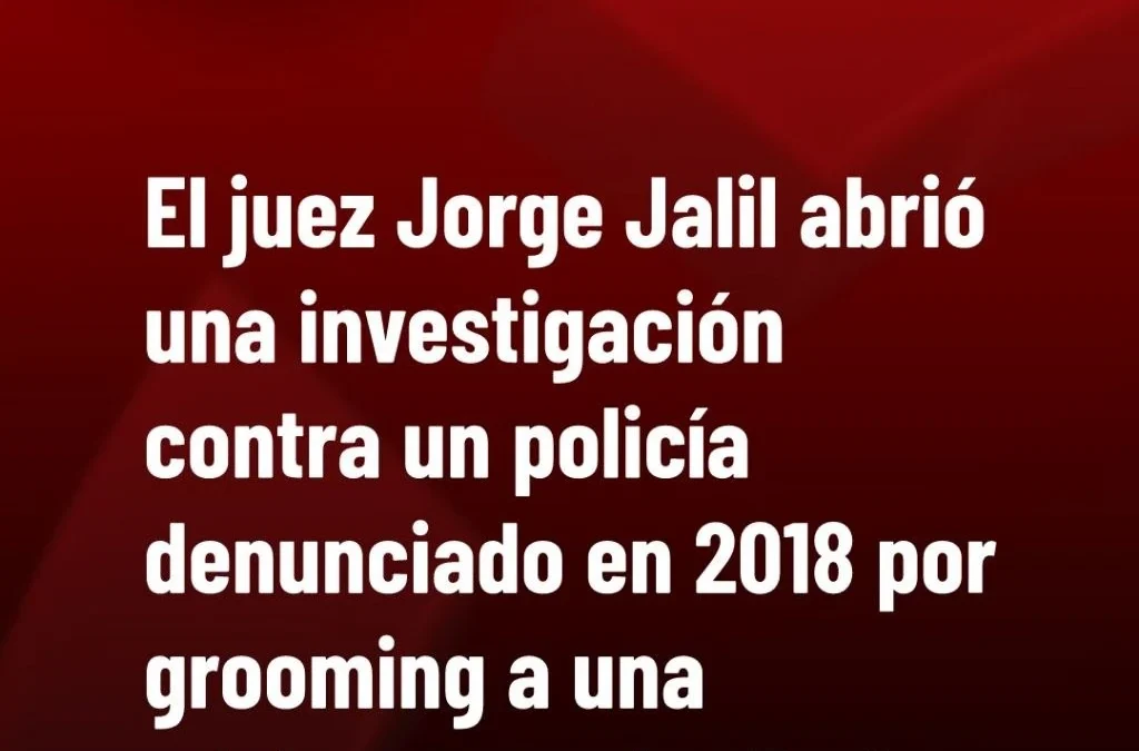 El juez Jorge Jalil abrió una investigación contra un policía denunciado en 2018 por grooming a una adolescente de 13 años