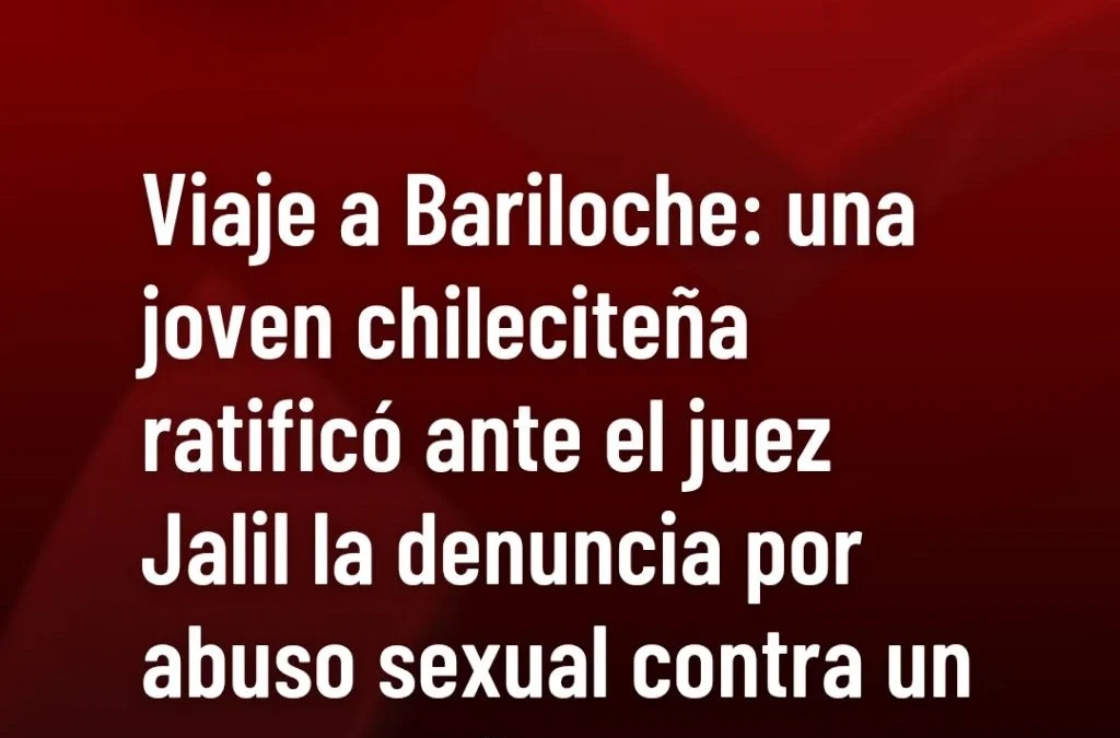 Viaje a Bariloche: una joven chileciteña ratificó ante el juez Jalil la denuncia por abuso sexual contra un excompañero.